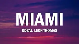 Odeal - Miami (Lyrics) ft. Leon Thomas