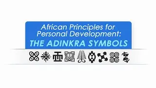 African Principles for Personal Development - The Adinkra (Course Overview)