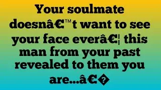 ✝️Your soulmate doesn&acirc;&euro;&trade;t want to see your face ever&acirc;&euro;&brvbar; this man from your past revealed to them ..