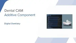 Dental CAM - Additive Component
