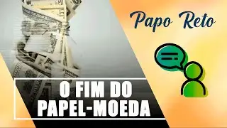 Entenda se est&aacute; pr&oacute;ximo o fim do papel-moeda - Papo Reto - 14/03/22