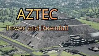 The Rise and Fall of the Aztec |  Secrets Behind Their Power and Downfall ( Part 2 of 2 )