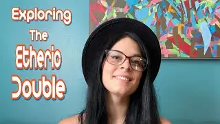 Introduction to my series on &ldquo;The Etheric Double&rdquo;
