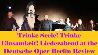 Trinke Seele! Trinke Einsamkeit! Liederabend at the Deutsche Oper Berlin Review