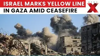 Israel-Gaza Ceasefire Update | Israel Marks Yellow Line in Gaza Amid Ceasefire | NewsX