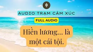 Vì Quá Hiền Lương Nên Bị Hi Sinh | Chủ Mẫu Đức Hạnh | Audio Truyện Cảm Xúc
