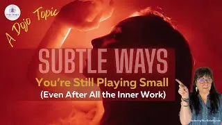 Why Playing Small Survives Inner Work (And How to Finally Move)