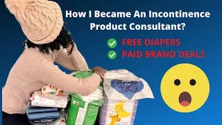 How I Started Getting Free Adult Diapers  BECOMING an Incontinence Product Consultant