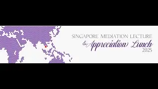 Singapore Mediation Lecture & Appreciation Lunch 2025