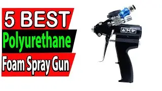 5 Best Polyurethane Foam Spray Gun Review 2025