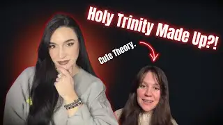 Ummm No…The Trinity Wasn’t Made Up. 