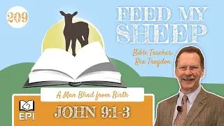 FEED MY SHEEP: Ep 209 &mdash; John 9:1-3 | A Man Blind from Birth