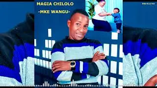 Magia Chilolo_Mke wangu(Official music Audio)+255747233076