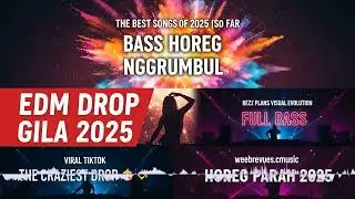 EDM BASS DROP NGGRUMBUL HOREG PARAH 2025 💥 VIRAL TIKTOK CEWEK VOCAL | GOYANG SAMPAI PAGI