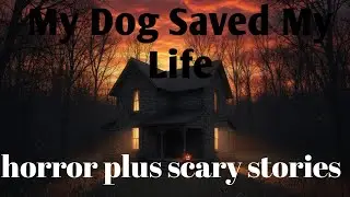 My Dog Saved My Life That Halloween Night&rdquo;horror plus scary stories 