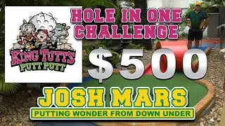 KING TUTTS PUTT PUTT 2021 $500 HOLE IN ONE PROMO VIDEO - JOSH MARS PUTTING WONDER FROM DOWN UNDER