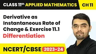 Derivative as Instantaneous Rate of Change & Exercise 11.1 - Differentiation |Class 11 Applied Maths