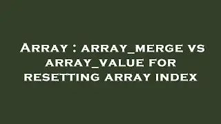 Array : array_merge vs array_value for resetting array index