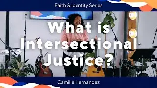 What is Intersectional Justice? | Faith & Identity | Camille Hernandez