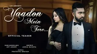 Loy Armor - Yaadon Mein Tere (Official Teaser)| ft. Pratistha Bhuyan | AMTP | Sad Songs 2023
