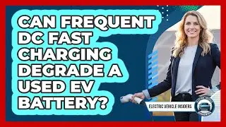 Can Frequent DC Fast Charging Degrade a Used EV Battery?