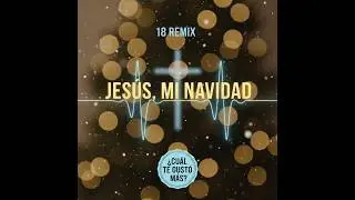 JESÚS, MI NAVIDAD (18 REMIX) | Elegí tu favorito (01–18)