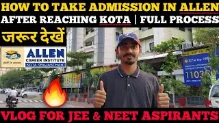 🔴How to take Admission in Allen after Reaching Kota | For JEE & NEET | Full Process Vlog..!!🔥🔥