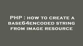 PHP : how to create a base64encoded string from image resource