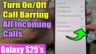 Galaxy S25's: How to Turn On/Off Call Barring All Incoming Calls