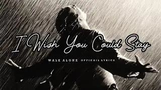 I Wish You Could Stay . Walk Alone || Official Lyrics || Sad Song💔😭