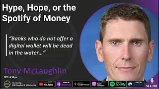 Hype, Hope, or the Spotify of Money with Tony McLaughlin | Fintech Daydreaming S12E01