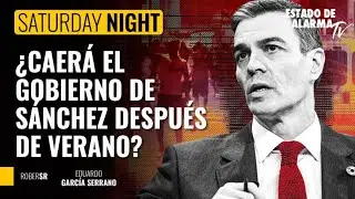 SATURDAY NIGHT; &iquest;CAER&Aacute; EL GOBIERNO DE S&Aacute;NCHEZ  DESPU&Eacute;S DE VERANO?