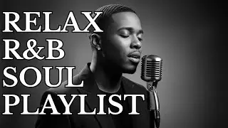 【R&B Soul】Chill & Unwind R&B Playlist &ndash; Smooth R&B Soul Vibes for Relaxing Moments