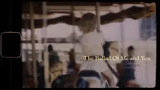 The Ballad Of Me and You