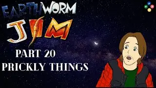 Earthworm Jim Part 20: Prickly Things