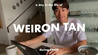 A Day in the Life of Weiron Tan during CMCO