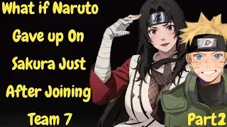 What if Naruto Gave up On Sakura Just After Joining Team 7/Part 2/