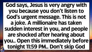 🧾God says, Jesus is very angry with you because you don&rsquo;t listen to God&rsquo;s message. This isn't a joke