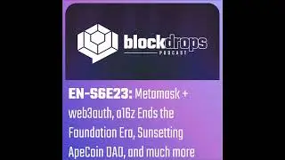 EN-S6E23: Metamask + web3auth, a16z Ends the Crypto Foundations Era, Sunsetting ApeCoin DAO, and ...