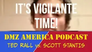 DMZ America Podcast Ep 184: It&rsquo;s Vigilante Time!
