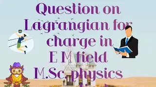 Lagrangian for charge partical moving in E.M. field , # classical mechanics 