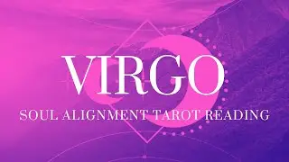 Virgo Soul Alignment Reading - Balancing Passion and Process and Finding a Guide for Your Journey