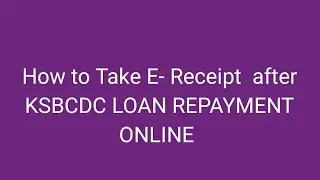 How to Take E Receipt Online - KSBCDC Loan Repayment
