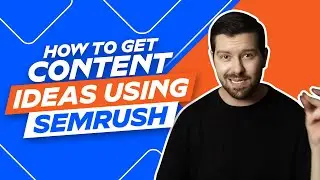 How To Get Content Ideas Using Semrush