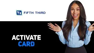 How To Activate Fifth Third&acirc; Card&acirc; On&acirc; App (2025)
