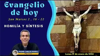 PADRE CARLOS ROSELL - SANTO EVANGELIO , HOMILÍA Y SÍNTESIS DEL DÍA LUNES 19 DE ENERO DE 2026