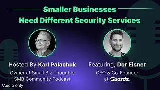 Smaller Businesses Need Different Security Services with Dor Eisner I SMB Community Podcast