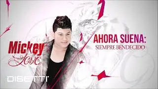 Mickey Love - Siempre Bendecido