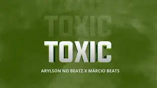 Arylson no Beatz ✘ M&aacute;rcio Beats - Toxic (Extended)