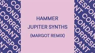 Hammer - Jupiter Synths (Margot remix)